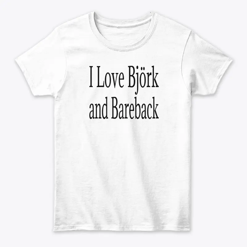 I Love Bjork and Bareback Apparel