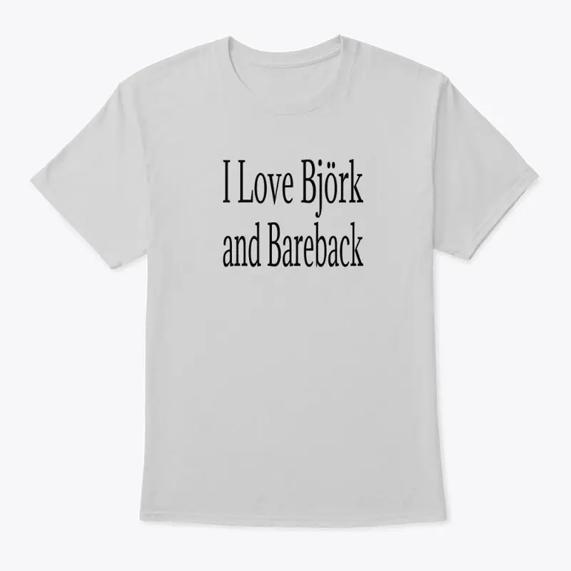 I Love Bjork and Bareback Apparel