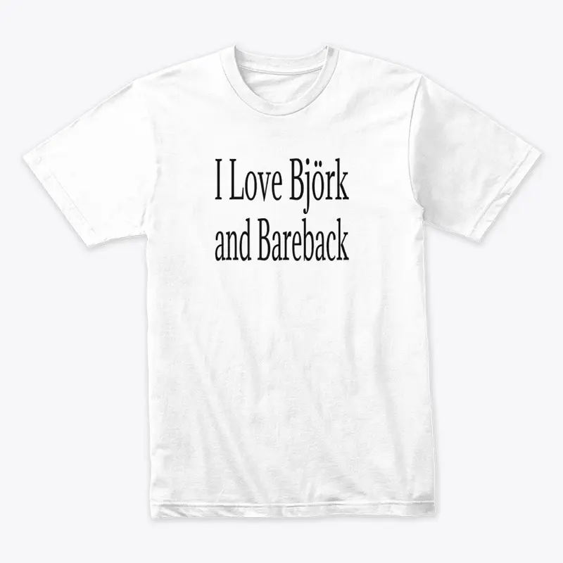 I Love Bjork and Bareback Apparel