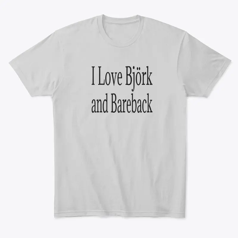 I Love Bjork and Bareback Apparel